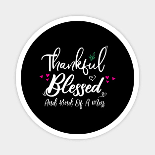 Thankful Blessed and Kind of a Mess Magnet